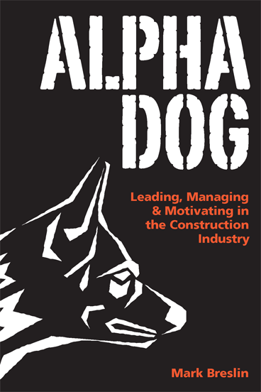 Alpha Dog: Leading, Managing & Motivating in the Construction Industry
