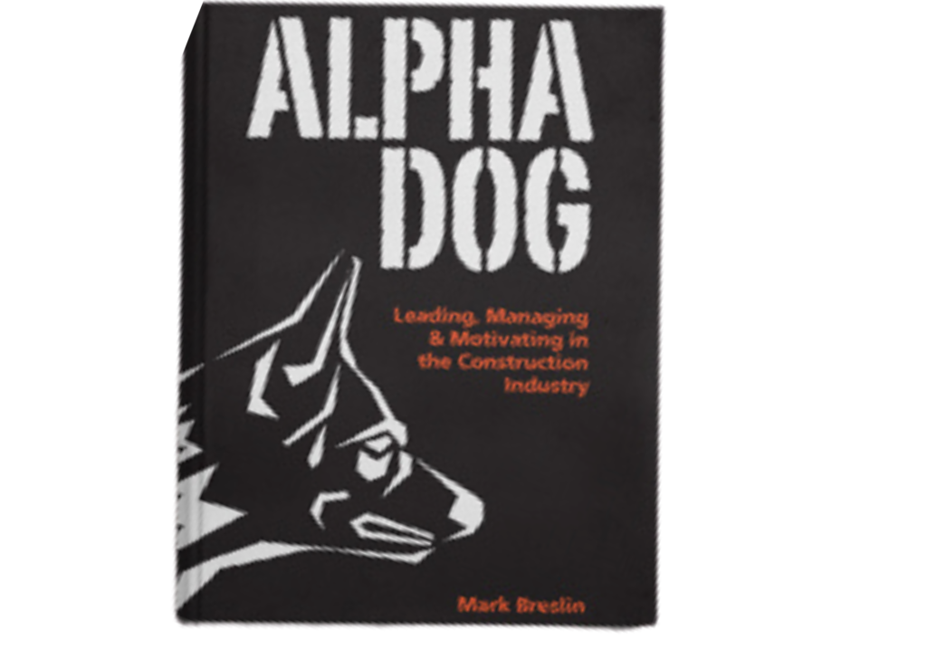 Alpha Dog Leading, Managing & Motivating in the Construction Industry